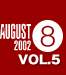 AUGUST 2002 VOL.5