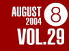 AUGUST 2004 VOL.29