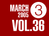 MARCH 2005 VOL.36