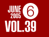 JUNE 2005 VOL.39